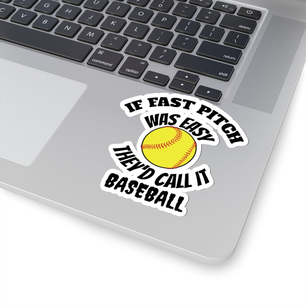 If Fast Pitch Was Easy They'd Call It Baseball Sticker — Softball Baseball Kiss-Cut Sticker