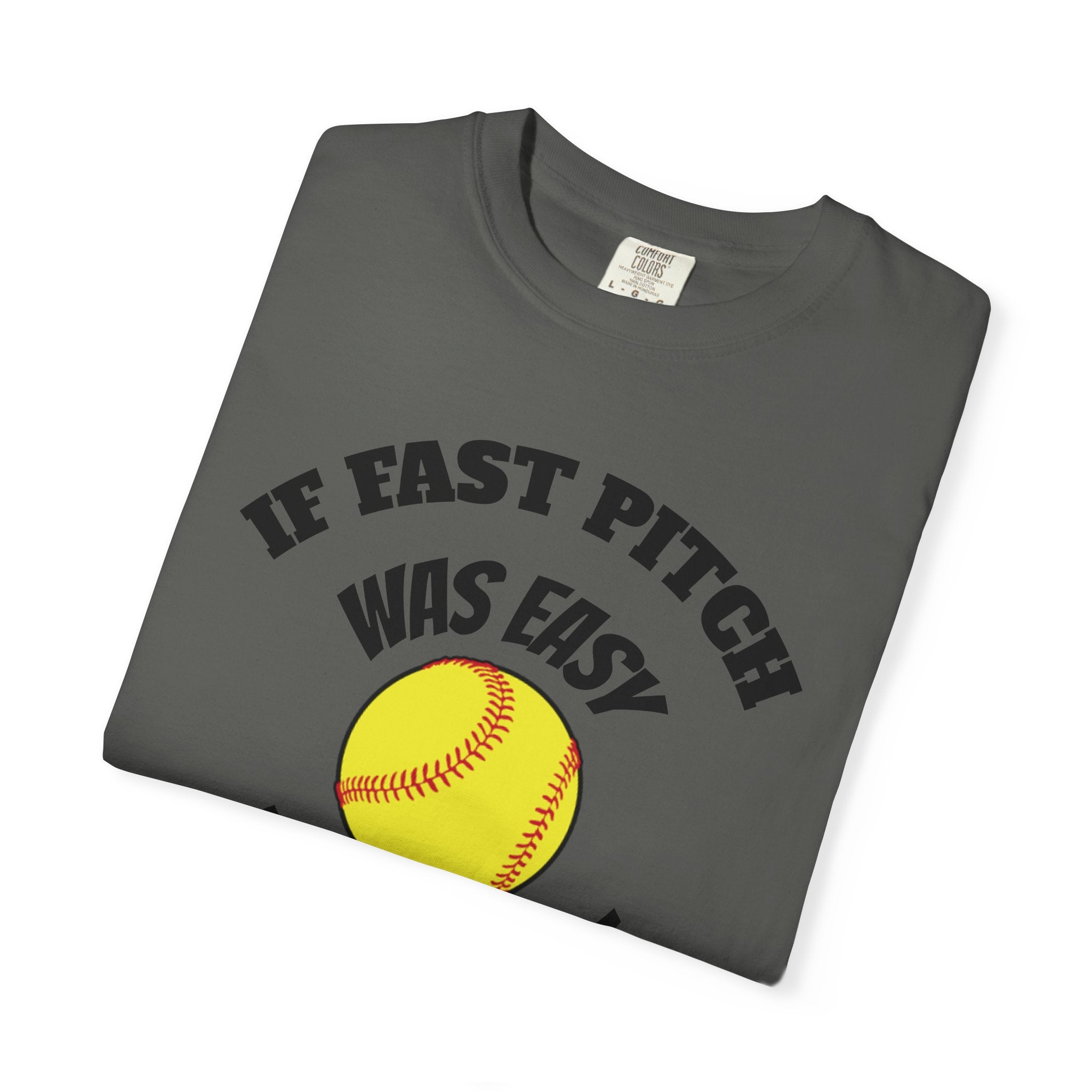 Softball Funny Tee — "If Fast Pitch Was Easy They'd Call It Baseball"