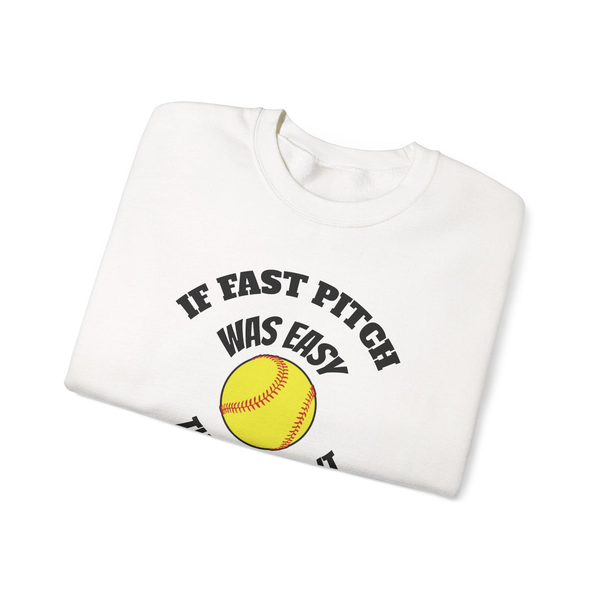 Softball Crewneck Sweatshirt — "If Fast Pitch Was Easy They'd Call It Baseball"