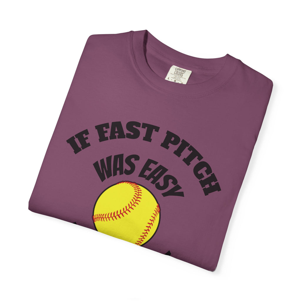 Softball Funny Tee — "If Fast Pitch Was Easy They'd Call It Baseball"