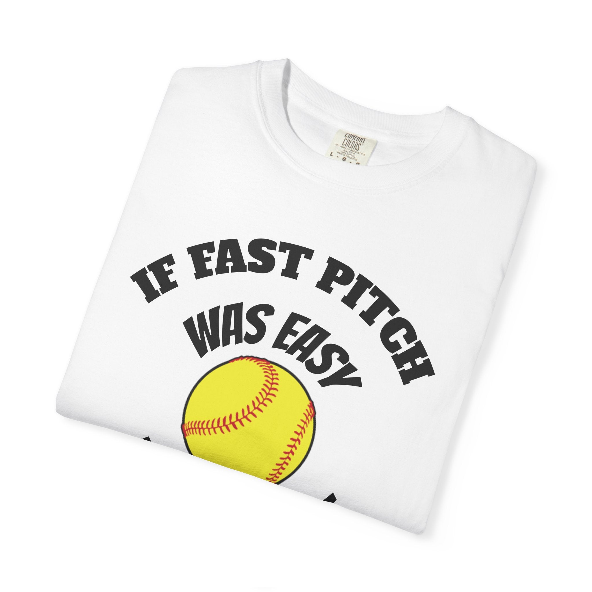 Softball Funny Tee — "If Fast Pitch Was Easy They'd Call It Baseball"