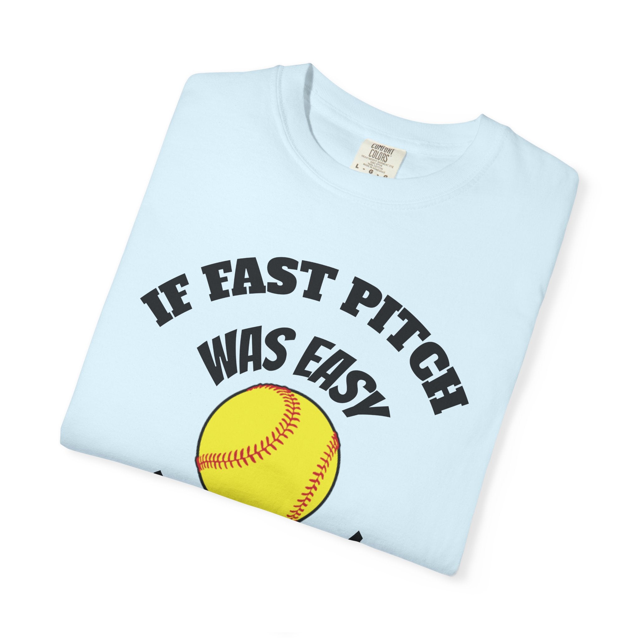 Softball Funny Tee — "If Fast Pitch Was Easy They'd Call It Baseball"