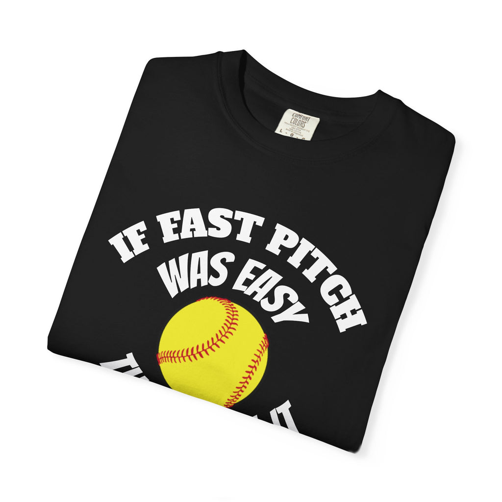 Softball Funny Tee — "If Fast Pitch Was Easy They'd Call It Baseball"