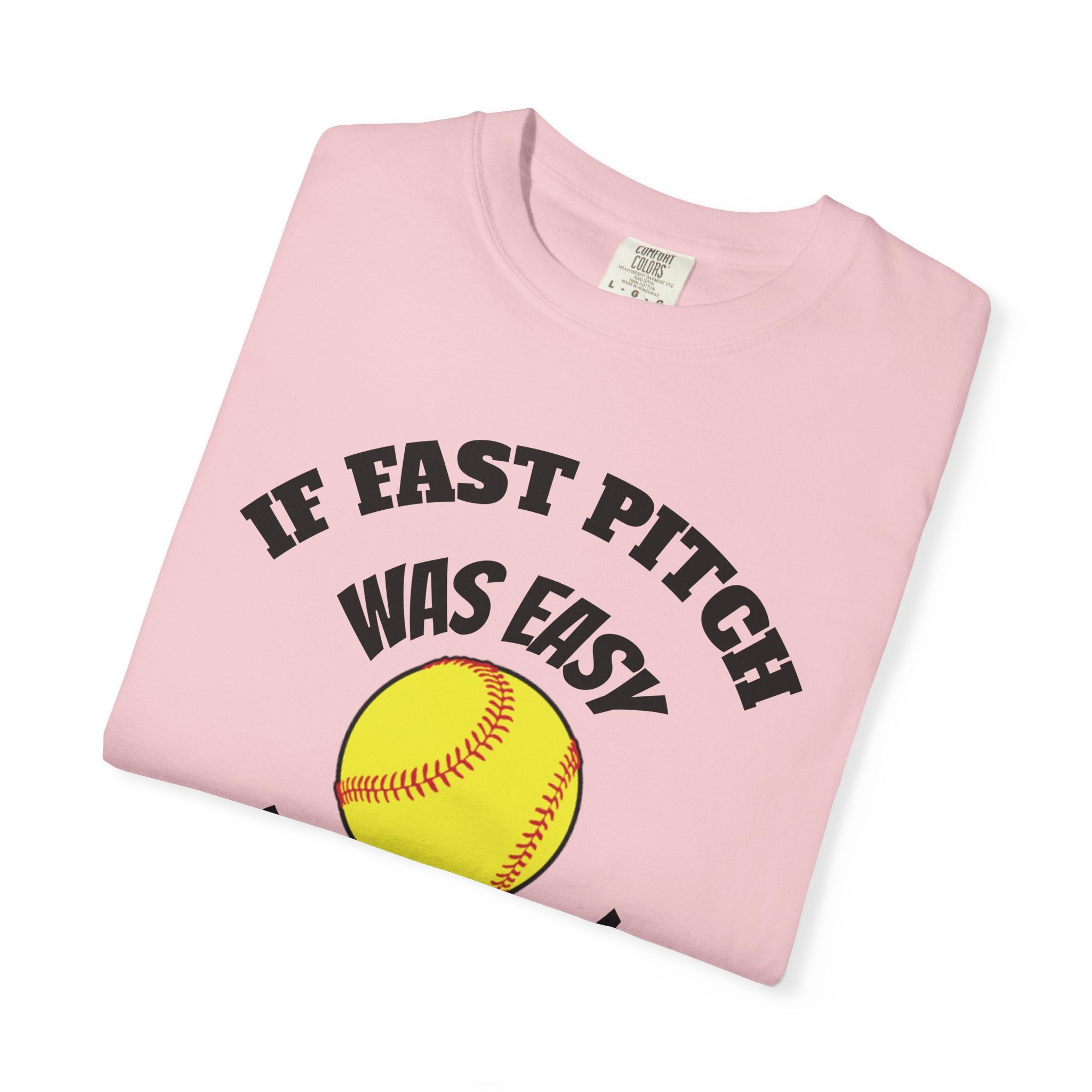 Softball Funny Tee — "If Fast Pitch Was Easy They'd Call It Baseball"