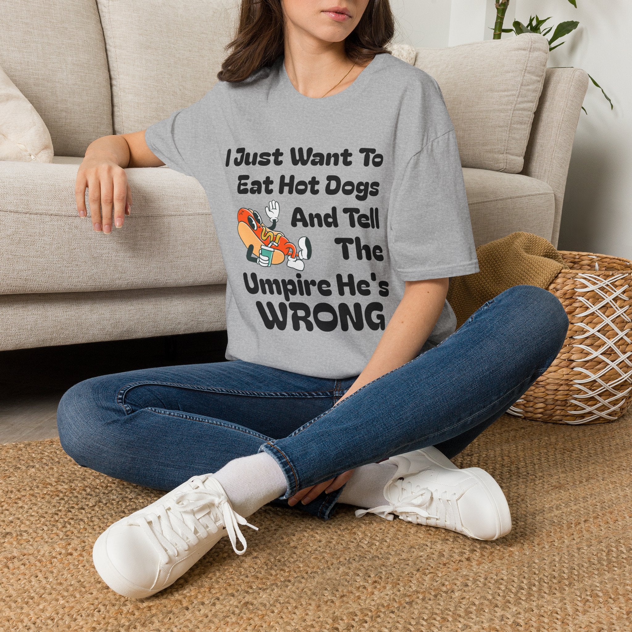 Hot Dog Humor T-Shirt — “I Just Want To Eat Hot Dogs And Tell The Umpire He’s Wrong”