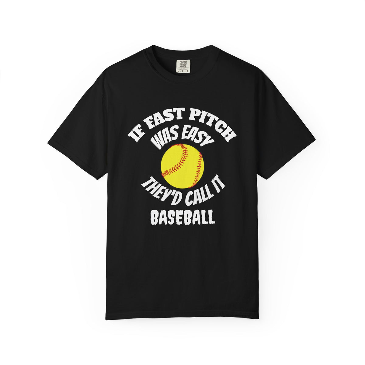 Softball Funny Tee — "If Fast Pitch Was Easy They'd Call It Baseball"