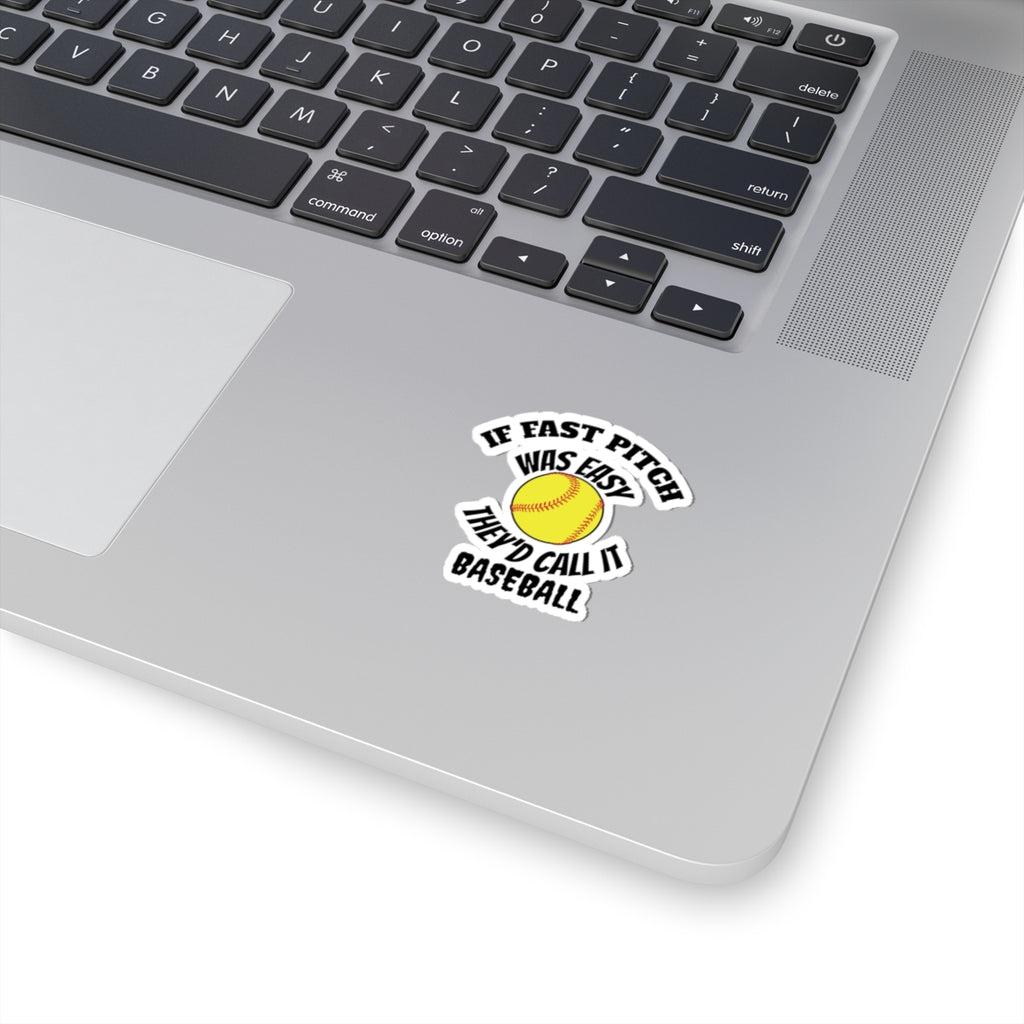 If Fast Pitch Was Easy They'd Call It Baseball Sticker — Softball Baseball Kiss-Cut Sticker