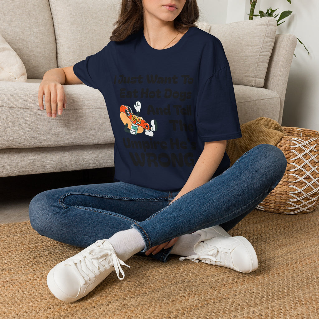 Hot Dog Humor T-Shirt — “I Just Want To Eat Hot Dogs And Tell The Umpire He’s Wrong”