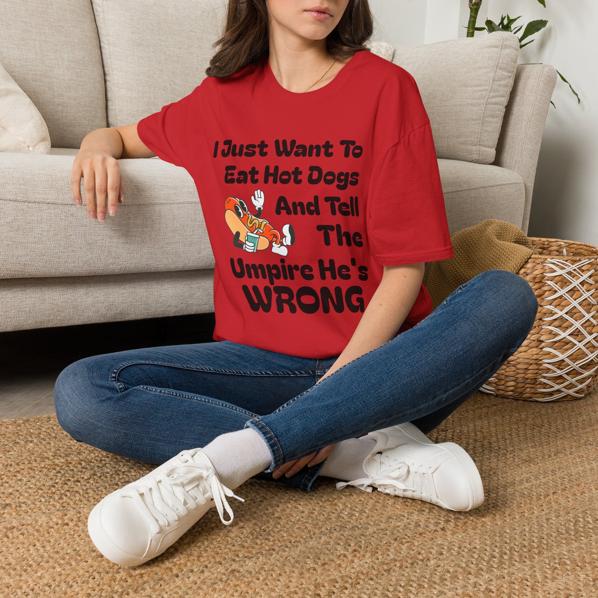 Hot Dog Humor T-Shirt — “I Just Want To Eat Hot Dogs And Tell The Umpire He’s Wrong”