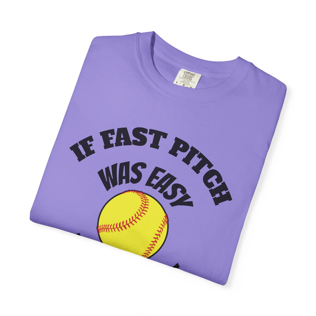 Softball Funny Tee — "If Fast Pitch Was Easy They'd Call It Baseball"