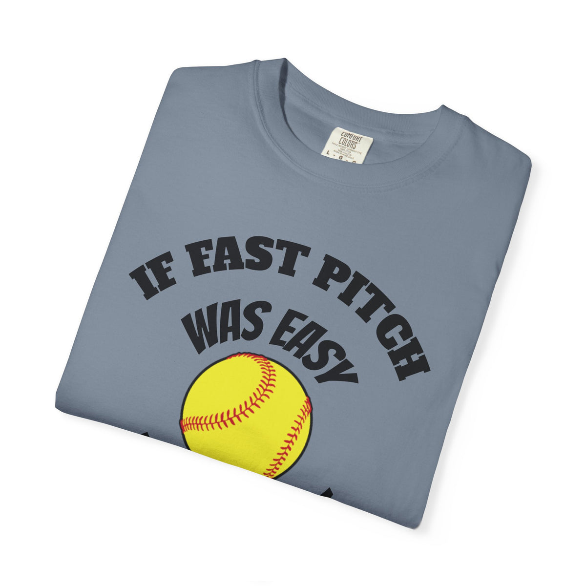 Softball Funny Tee — "If Fast Pitch Was Easy They'd Call It Baseball"
