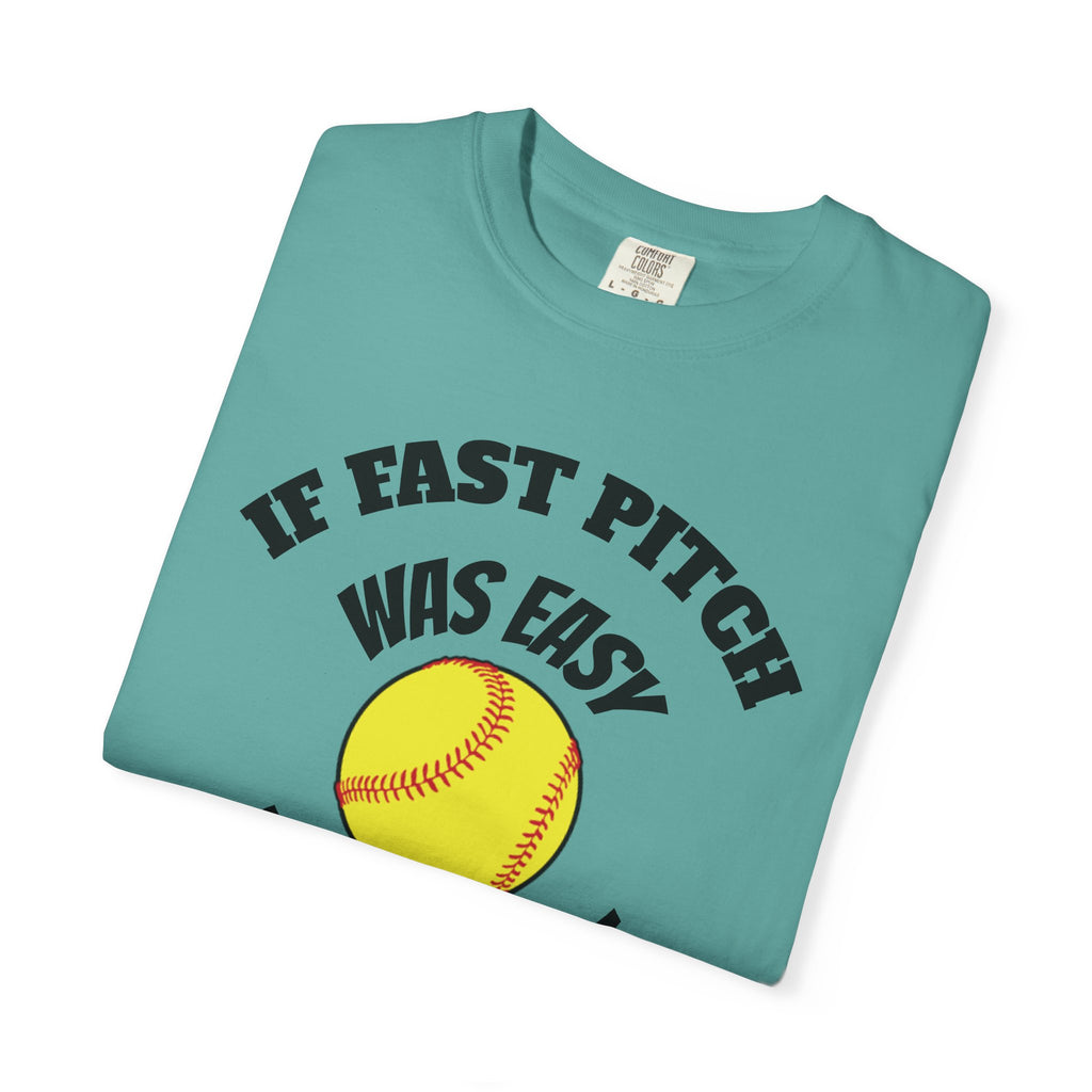 Softball Funny Tee — "If Fast Pitch Was Easy They'd Call It Baseball"