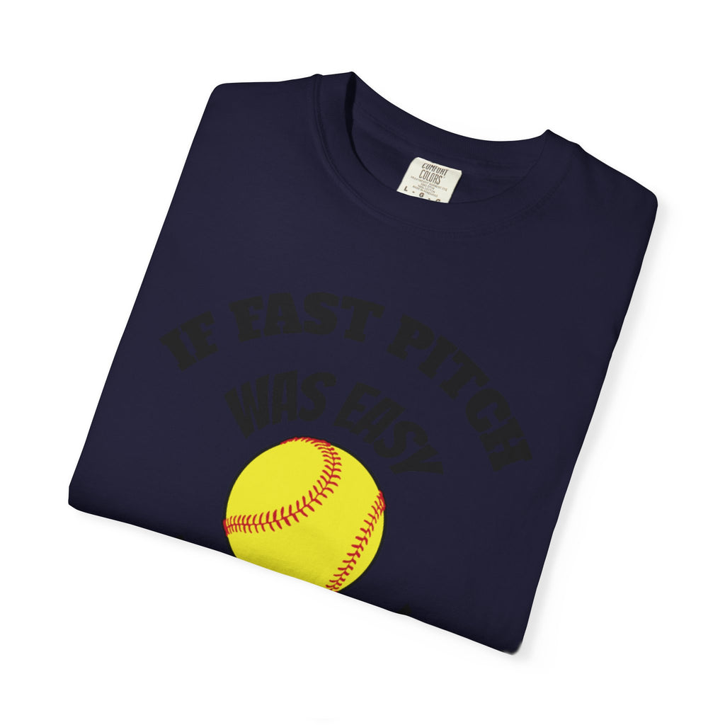 Softball Funny Tee — "If Fast Pitch Was Easy They'd Call It Baseball"