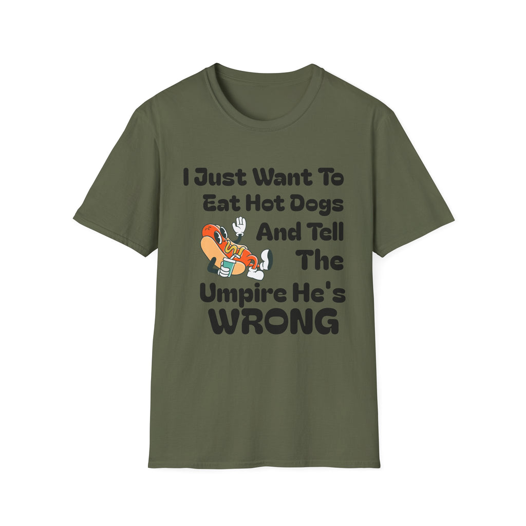 Hot Dog Humor T-Shirt — “I Just Want To Eat Hot Dogs And Tell The Umpire He’s Wrong”
