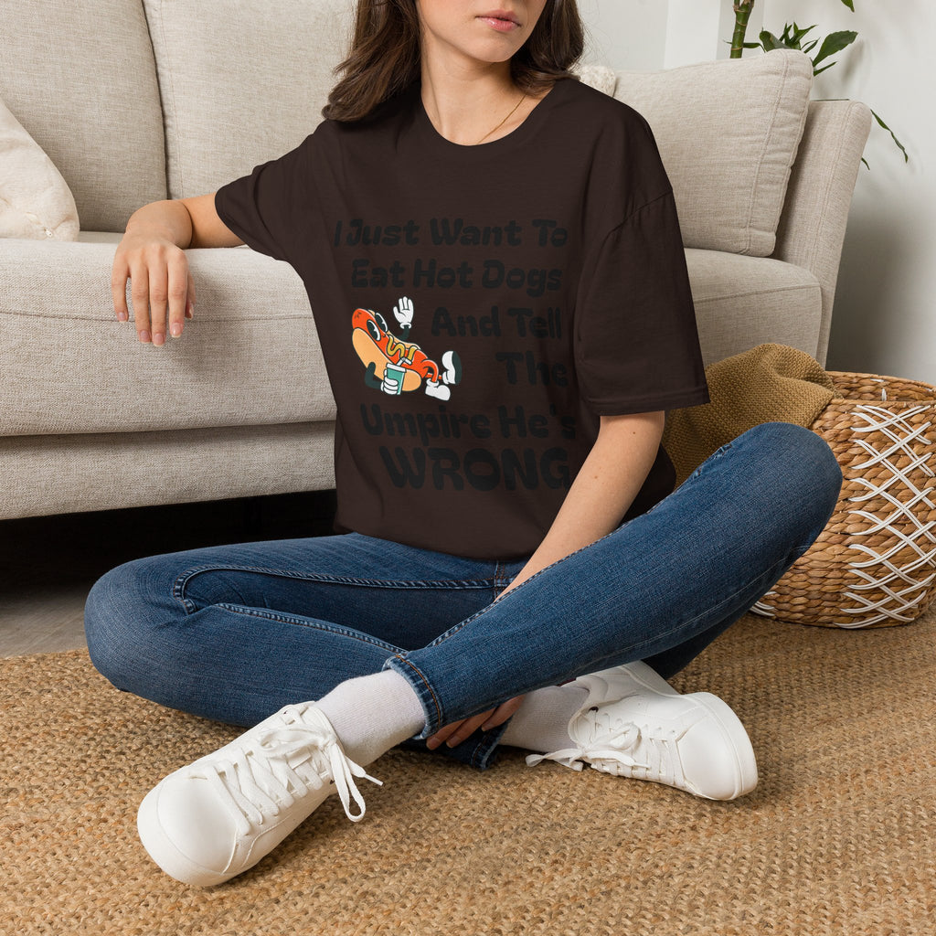 Hot Dog Humor T-Shirt — “I Just Want To Eat Hot Dogs And Tell The Umpire He’s Wrong”