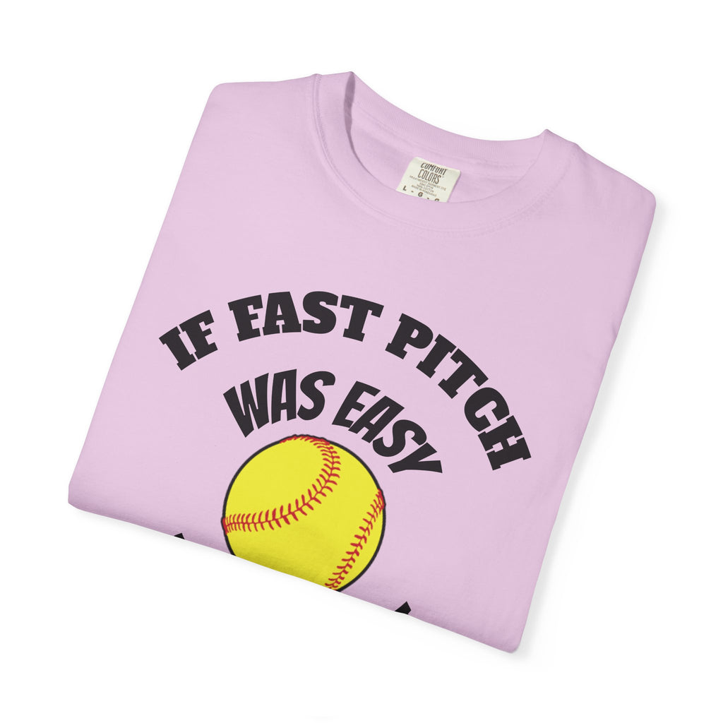 Softball Funny Tee — "If Fast Pitch Was Easy They'd Call It Baseball"