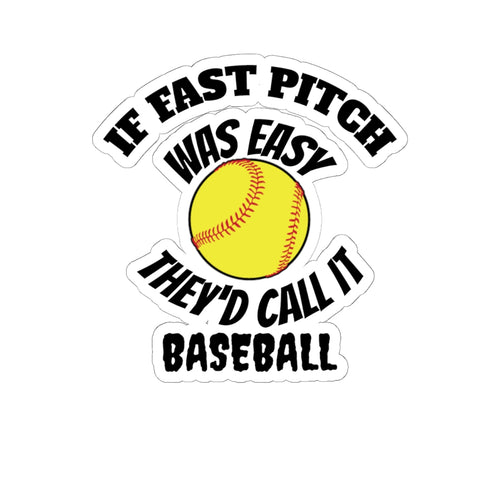 If Fast Pitch Was Easy They'd Call It Baseball Sticker — Softball Baseball Kiss-Cut Sticker