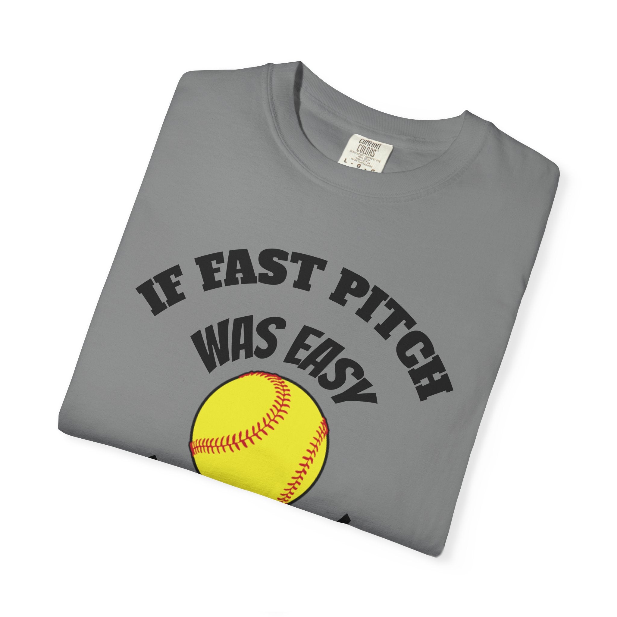 Softball Funny Tee — "If Fast Pitch Was Easy They'd Call It Baseball"