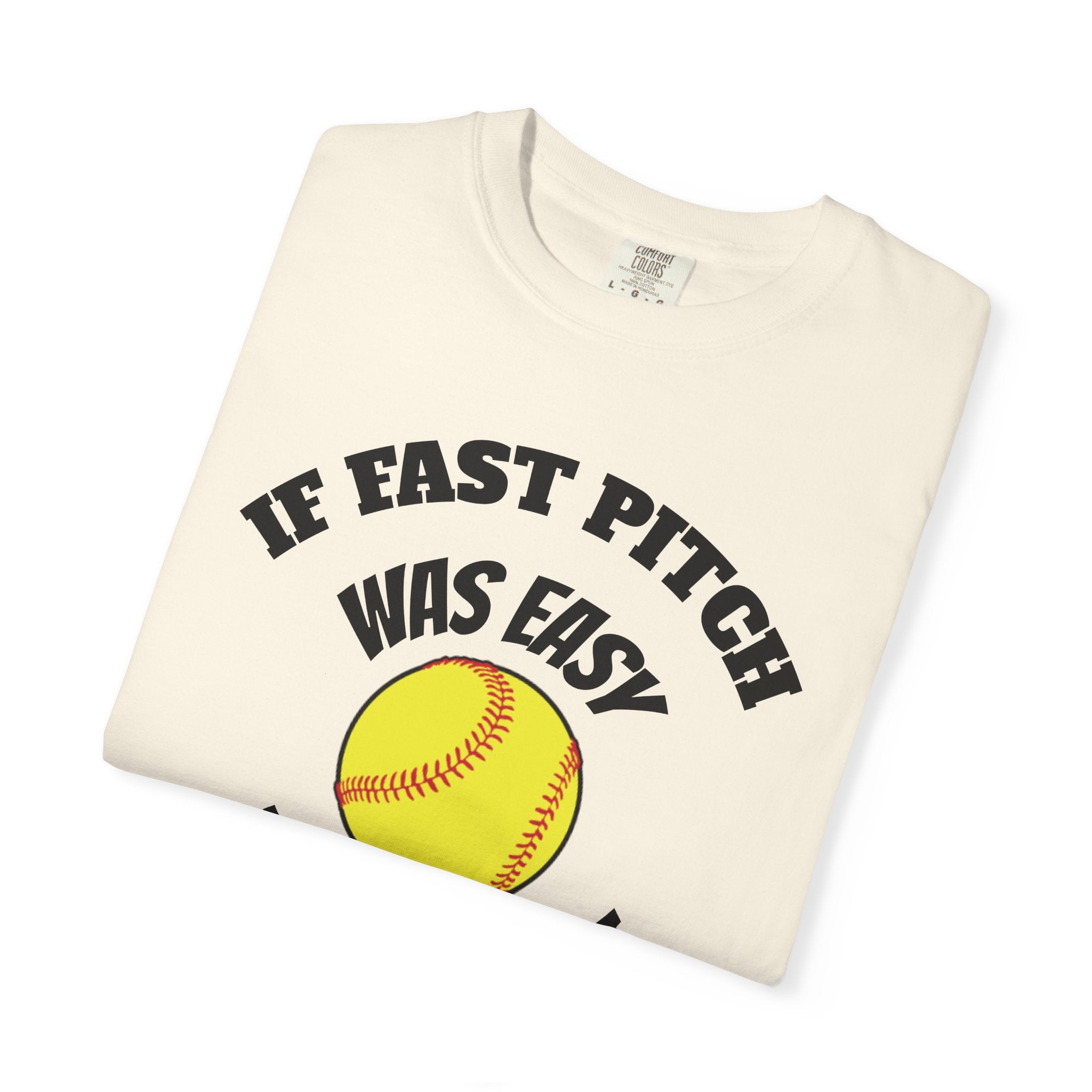Softball Funny Tee — "If Fast Pitch Was Easy They'd Call It Baseball"